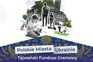 Konkurs grantowy Polskie Miasta Ukrainie – Tajwański Fundusz Grantowy